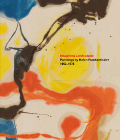 Imagining Landscapes: Paintings by Helen Frankenthaler, 1952-1976 by Robert Slifkin, Gene Baro, Sonya Rudikoff, Henry Geldzahler, 9780847871131
