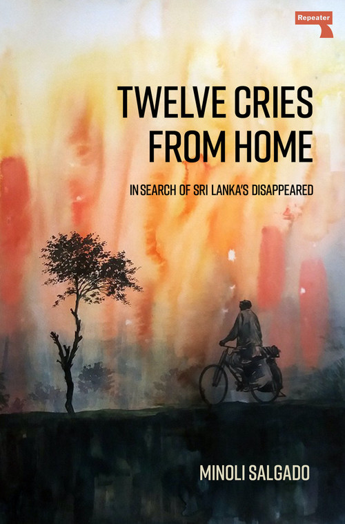 Twelve Cries From Home (In Search of Sri Lanka's Disappeared) by Minoli Salgado, 9781914420054