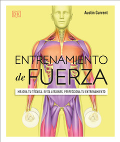 Entrenamiento de fuerza (Science of Strength Training) (Mejora tu técnica, evita lesiones, perfecciona tu entrenamiento) (Spanish Edition) by Austin Current, 9780744059694