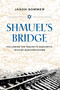 Shmuel's Bridge (Following the Tracks to Auschwitz with My Survivor Father) by Jason Sommer, 9781623545123