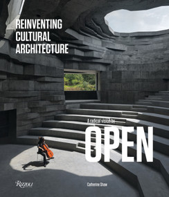 A Radical Vision by OPEN (Reinventing Cultural Architecture) by Catherine Shaw, Aric Chen, Martino Stierli, 9788891831958