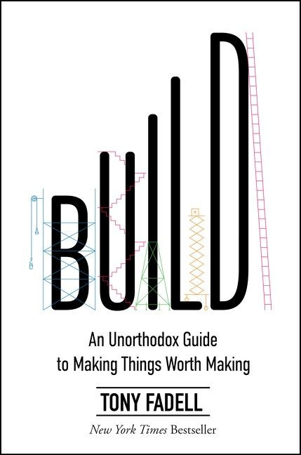Build (An Unorthodox Guide to Making Things Worth Making) - 9780063046061 by Tony Fadell, 9780063046061