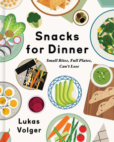 Snacks for Dinner (Small Bites, Full Plates, Can't Lose) by Lukas Volger, 9780063143227