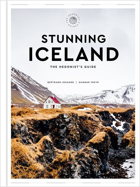 Stunning Iceland (The Hedonist's Guide) by Bertrand Jouanne, Gunnar Freyr, Zachary R. Townsend, 9780063211940