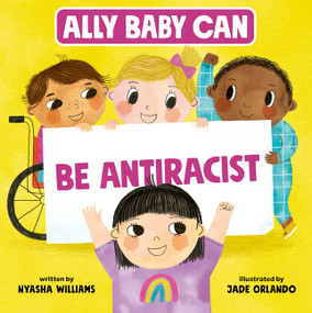 Ally Baby Can: Be Antiracist by Nyasha Williams, Jade Orlando, 9780063214538