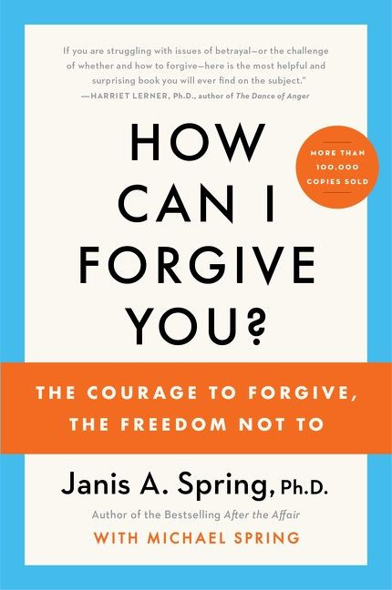 How Can I Forgive You? (The Courage to Forgive, the Freedom Not To) - 9780063219069 by Janis A. Spring, 9780063219069