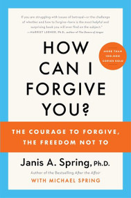 How Can I Forgive You? (The Courage to Forgive, the Freedom Not To) - 9780063219069 by Janis A. Spring, 9780063219069