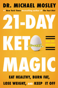 21-Day Keto Magic (Eat  Healthy, Burn Fat, Lose Weight, and Keep It Off) by Dr. Michael Mosley, 9780316395113