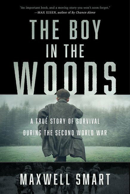 The Boy in the Woods (A True Story of Survival During the Second World War) by Maxwell Smart, 9781443466424