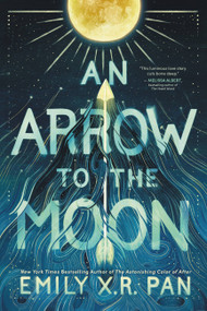 An Arrow to the Moon by Emily X.R. Pan, 9780316464055