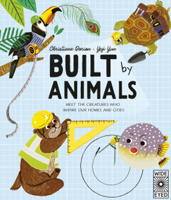 Built by Animals (Meet the creatures who inspire our homes and cities) by Christiane Dorion, Yeji Yun, 9780711265707