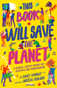 This Book Will Save the Planet (A Climate-Justice Primer for Activists and Changemakers) by Dany Sigwalt, Aurelia Durand, 9780711268890