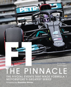 Formula One: The Pinnacle (The pivotal events that made Formula 1 motorsport's greatest series) by Tony Dodgins, Simon Arron, Guenther Steiner, 9780711274204