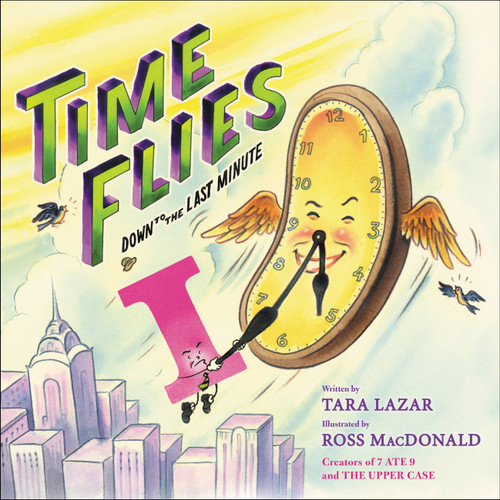 Time Flies (Down to the Last Minute) by Tara Lazar, Ross MacDonald, 9780759554924