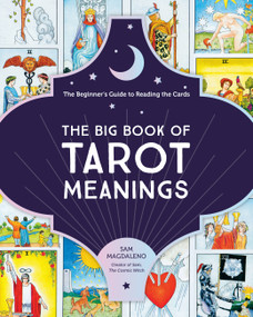 The Big Book of Tarot Meanings (The Beginner's Guide to Reading the Cards) by Sam Magdaleno, 9780760373057