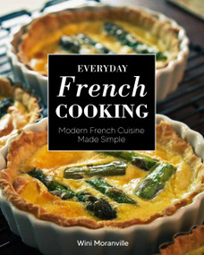 Everyday French Cooking (Modern French Cuisine Made Simple) by Wini Moranville, 9780760373576