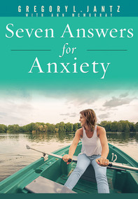 Seven Answers for Anxiety by Gregory L. Jantz Ph.D., 9781628623642