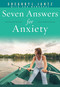 Seven Answers for Anxiety by Gregory L. Jantz Ph.D., 9781628623642
