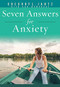 Seven Answers for Anxiety by Gregory L. Jantz Ph.D., 9781628623642