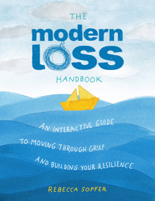 The Modern Loss Handbook (An Interactive Guide to Moving Through Grief and Building Your Resilience) by Rebecca Soffer, 9780762474813