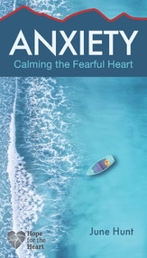 Anxiety (Calming the Fearful Heart) by June Hunt, 9781628629859