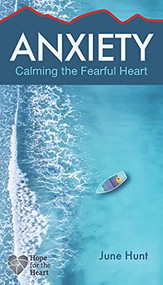Anxiety (Calming the Fearful Heart) by June Hunt, 9781628629859