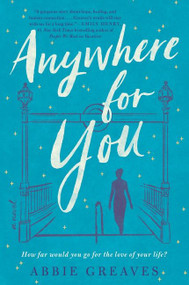 Anywhere for You (A Novel) - 9780062933881 by Abbie Greaves, 9780062933881