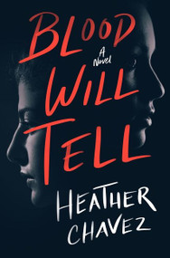 Blood Will Tell (A Novel) by Heather Chavez, 9780062936202