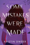 Some Mistakes Were Made by Kristin Dwyer, 9780063088535