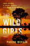 The Wild Girls (A Novel) by Phoebe Morgan, 9780063144835