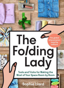 The Folding Lady (Tools and Tricks for Making the Most of Your Space Room by Room) by Sophie Liard, 9780063217027
