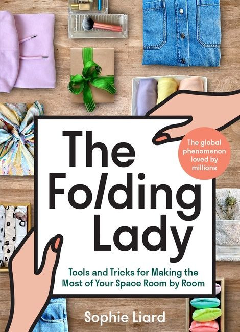 The Folding Lady (Tools and Tricks for Making the Most of Your Space Room by Room) by Sophie Liard, 9780063217027