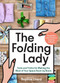 The Folding Lady (Tools and Tricks for Making the Most of Your Space Room by Room) by Sophie Liard, 9780063217027