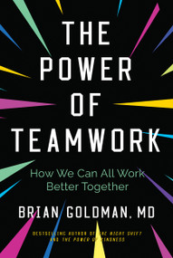 The Power of Teamwork (How We Can All Work Better Together) by Brian Goldman, 9781443463997