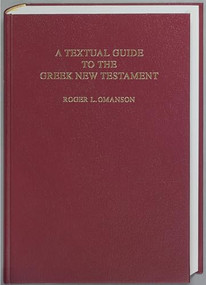 A Textual Guide to the Greek New Testament (An Adaptation of Bruce M. Metzger's Textual Commentary for the Needs of Translators) by Roger L. Omanson, 9781598562026