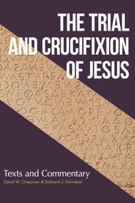 Trial and Crucifixion of Jesus, The (Texts and Commentary) by David W. Chapman, Eckhard J. Schnabel, 9781683072669
