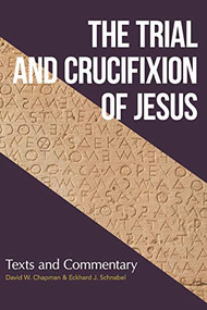 Trial and Crucifixion of Jesus, The (Texts and Commentary) by David W. Chapman, Eckhard J. Schnabel, 9781683072669