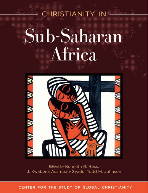 Christianity in Sub-Saharan Africa by Kenneth R. Ross, J Asamoah-Gyadu, Todd M. Johnson, 9781683072867