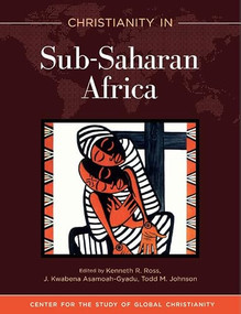 Christianity in Sub-Saharan Africa by Kenneth R. Ross, J Asamoah-Gyadu, Todd M. Johnson, 9781683072867