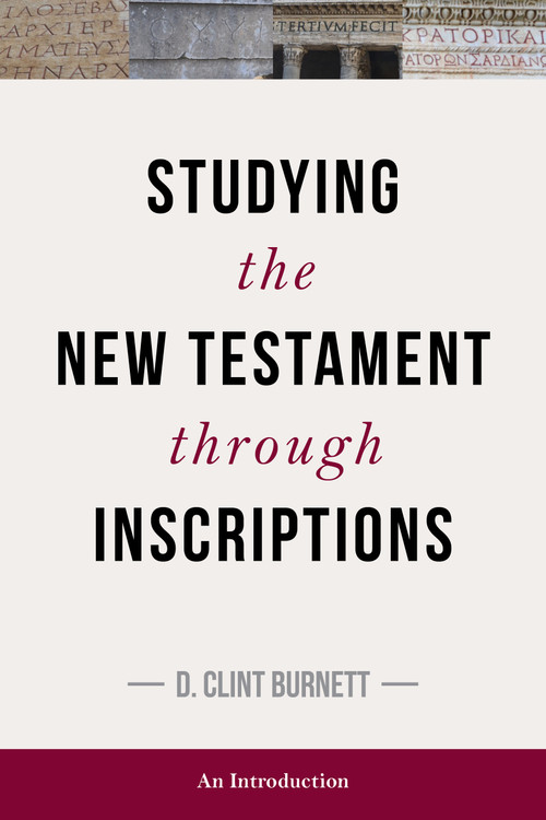 Studying the New Testament through Inscriptions (An Introduction) by C Burnett, 9781683071372