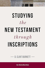 Studying the New Testament through Inscriptions (An Introduction) by C Burnett, 9781683071372