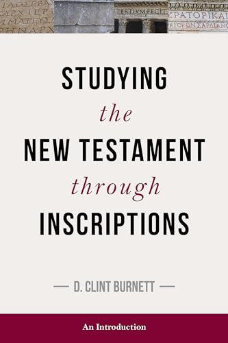 Studying the New Testament through Inscriptions (An Introduction) by C Burnett, 9781683071372