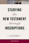 Studying the New Testament through Inscriptions (An Introduction) by C Burnett, 9781683071372