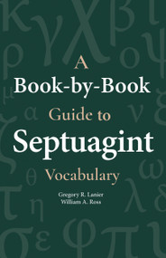 A Book-By-Book Guide to Septuagint Vocabulary by Gegory Lanier, William A. Ross, 9781683071969