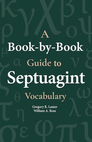 A Book-By-Book Guide to Septuagint Vocabulary by Gregory R. Lanier, William A. Ross, 9781683071969