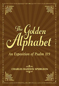 The Golden Alphabet (An Exposition of Psalm 119) by Charles H. Spurgeon, 9781683072805