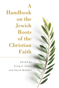 A Handbook on the Jewish Roots of the Christian Faith by Craig Evans, David Mishkin, 9781683071648