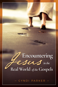 Encountering Jesus in the Real World of the Gospels by Cyndi Parker, 9781683073109