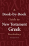 A Book-by-Book Guide To New Testament Greek Vocabulary by Christopher Fresch, 9781683071587
