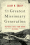 The Greatest Missionary Generation (Inspiring Stories from around the World) by Larry W. Sharp, 9781683072737